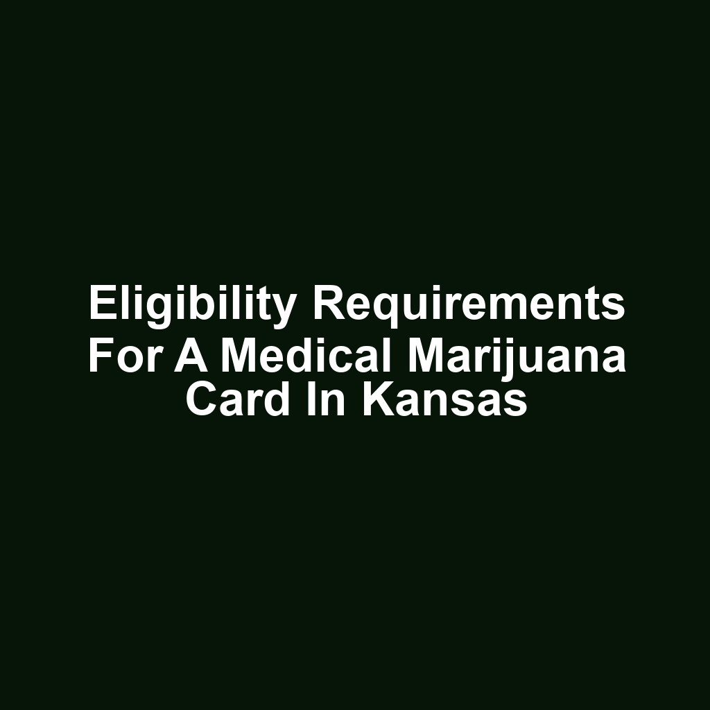 Eligibility Requirements for a Medical Marijuana Card in Kansas