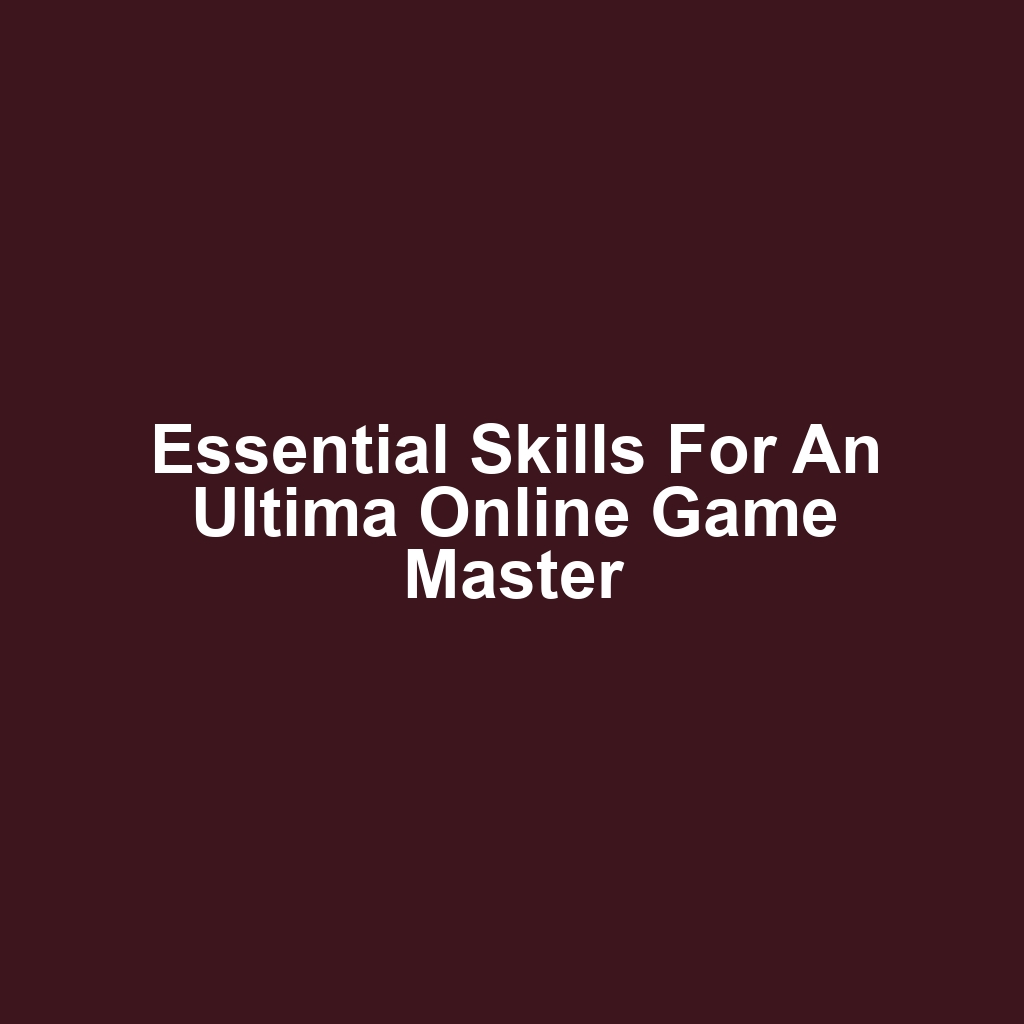 Essential Skills for an Ultima Online Game Master