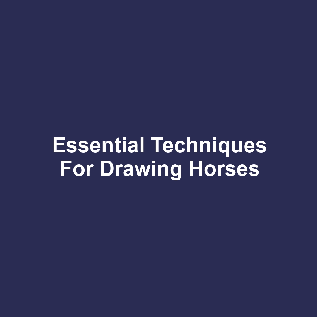 Essential Techniques for Drawing Horses