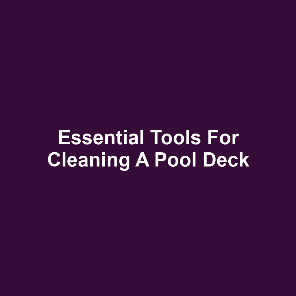 Essential Tools for Cleaning a Pool Deck