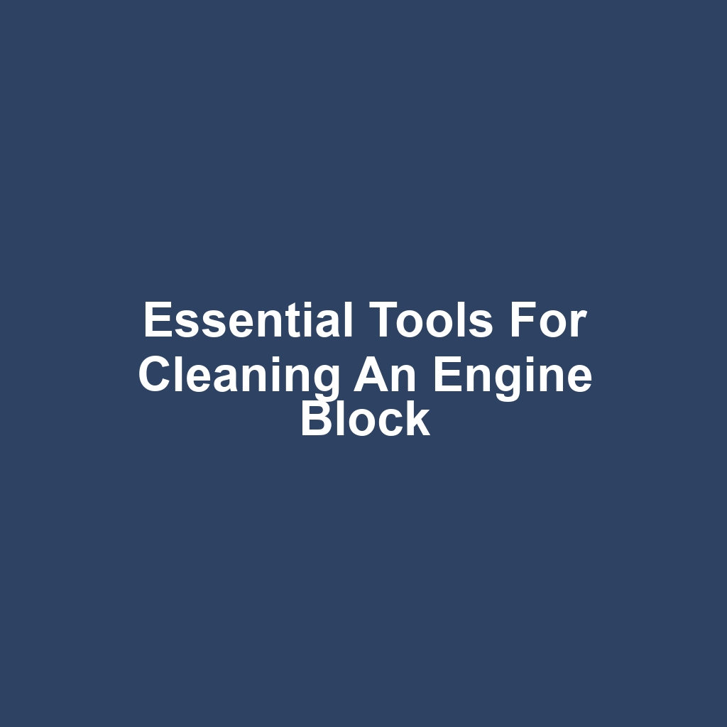 Essential Tools For Cleaning An Engine Block