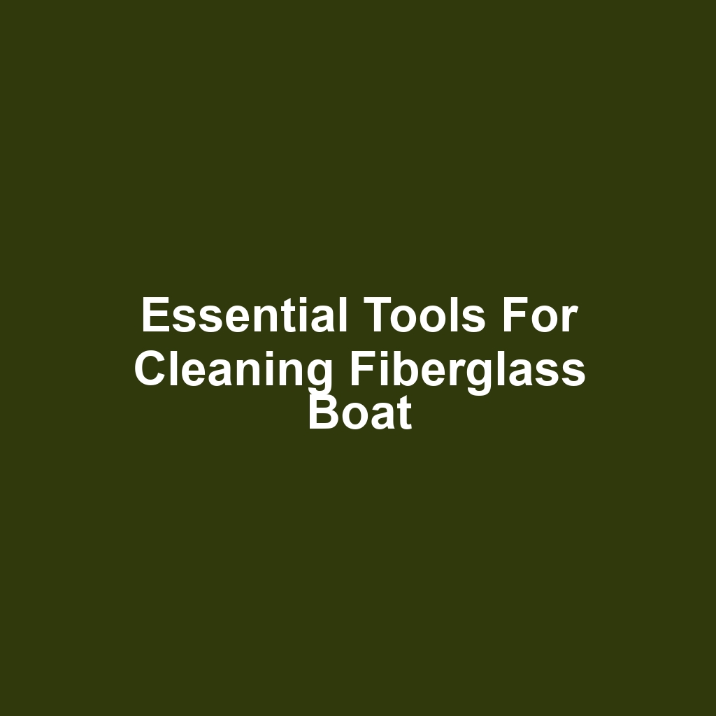 Essential Tools for Cleaning Fiberglass Boat
