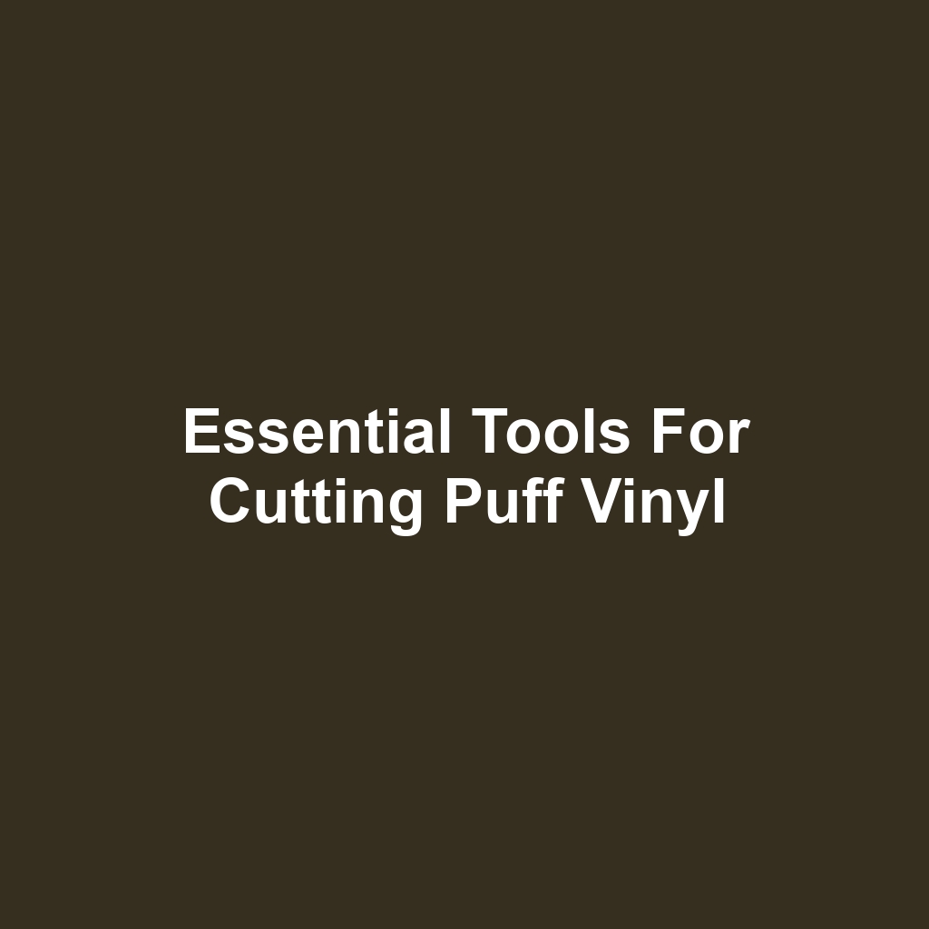 Essential Tools for Cutting Puff Vinyl