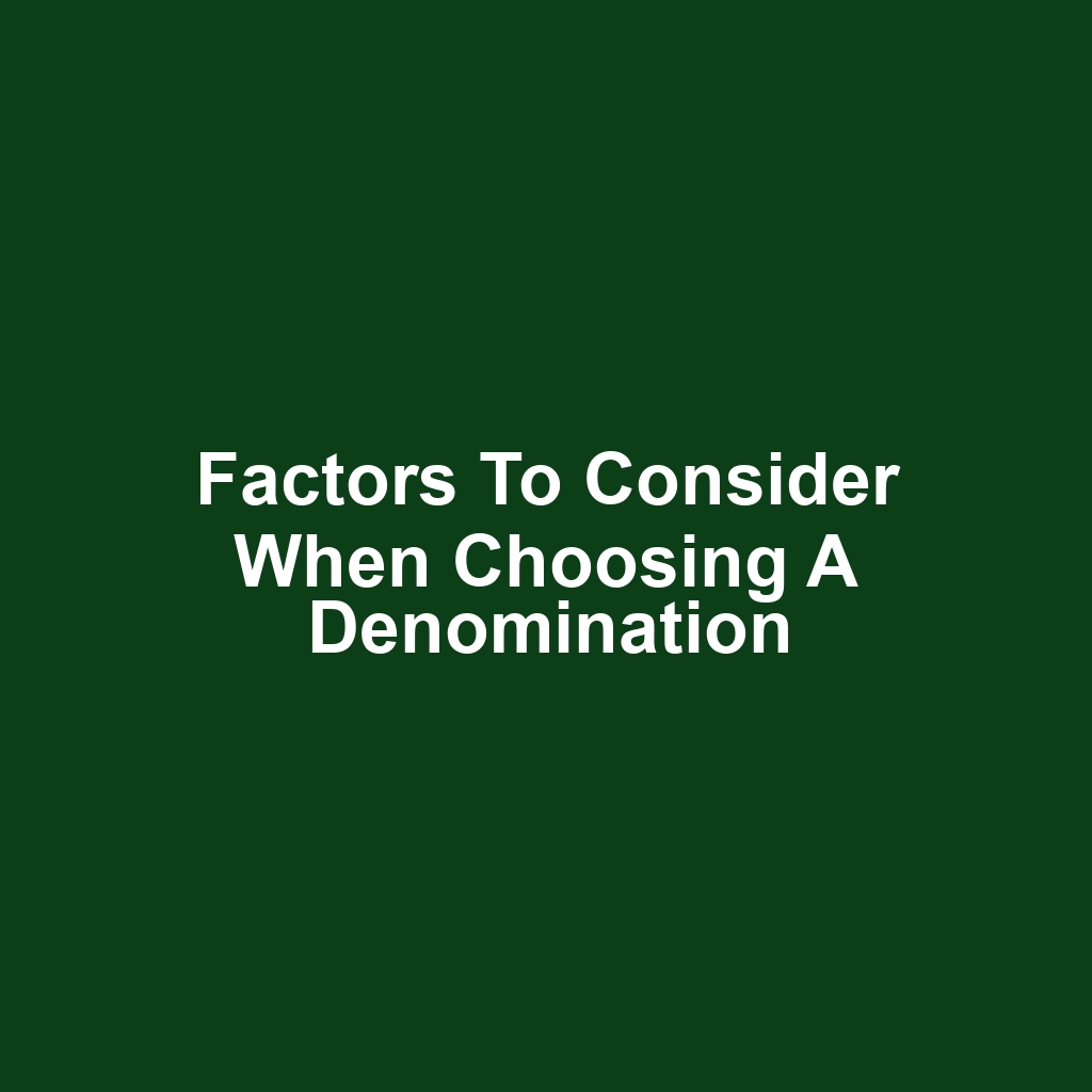 Factors to Consider When Choosing a Denomination