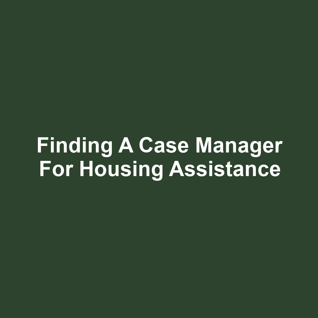 Finding a Case Manager for Housing Assistance