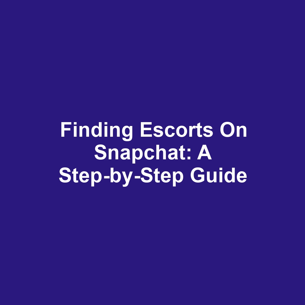 Finding Escorts on Snapchat: A Step-by-Step Guide
