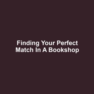 Finding Your Perfect Match in a Bookshop