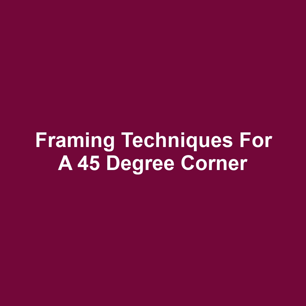 Framing Techniques for a 45 Degree Corner