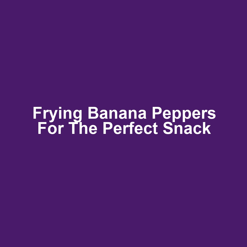Frying Banana Peppers for the Perfect Snack