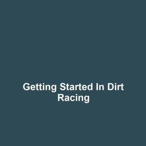 Getting Started in Dirt Racing