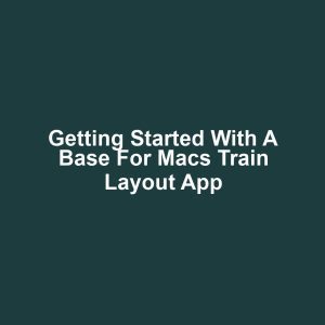Getting started with a base for macs train layout app