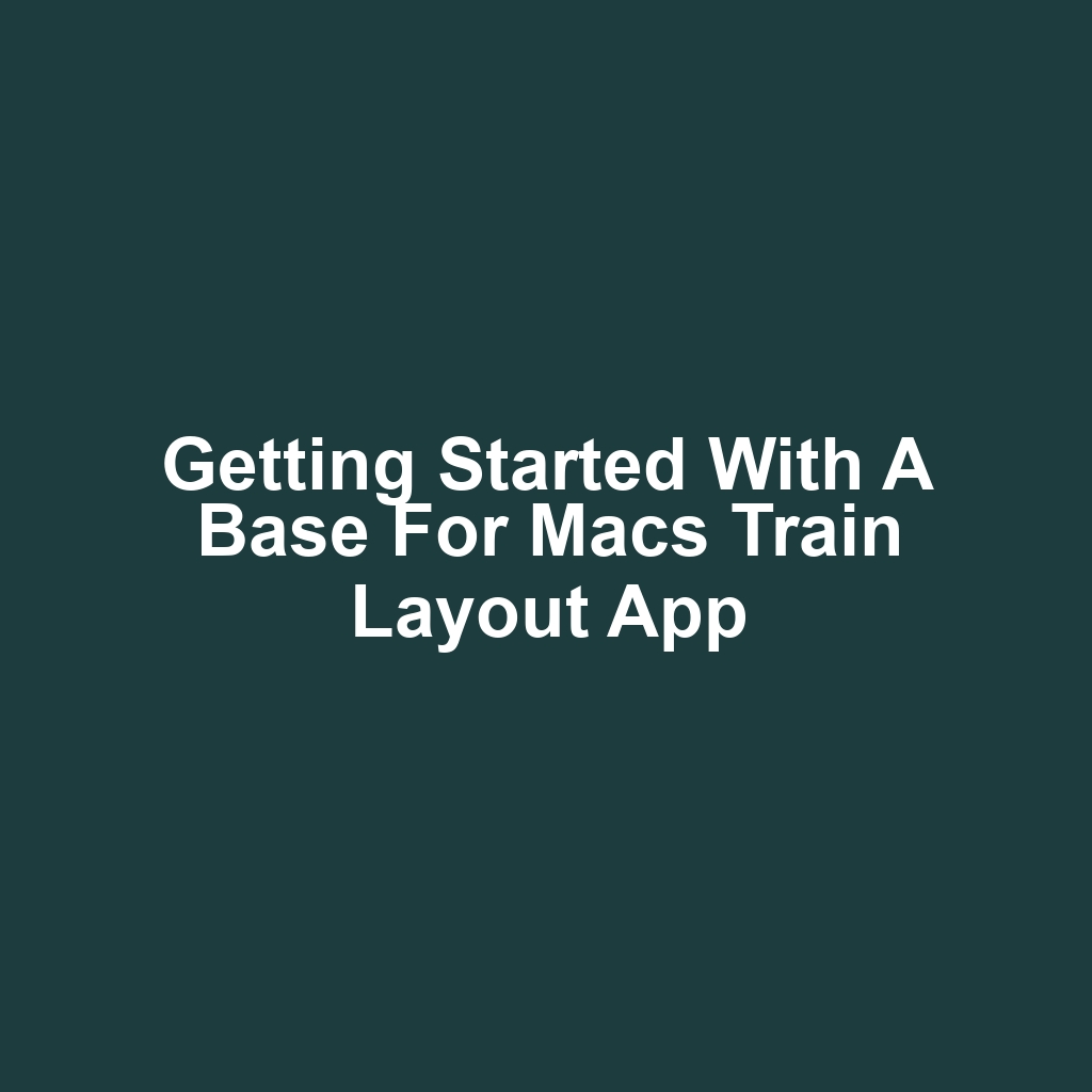 Getting started with a base for macs train layout app