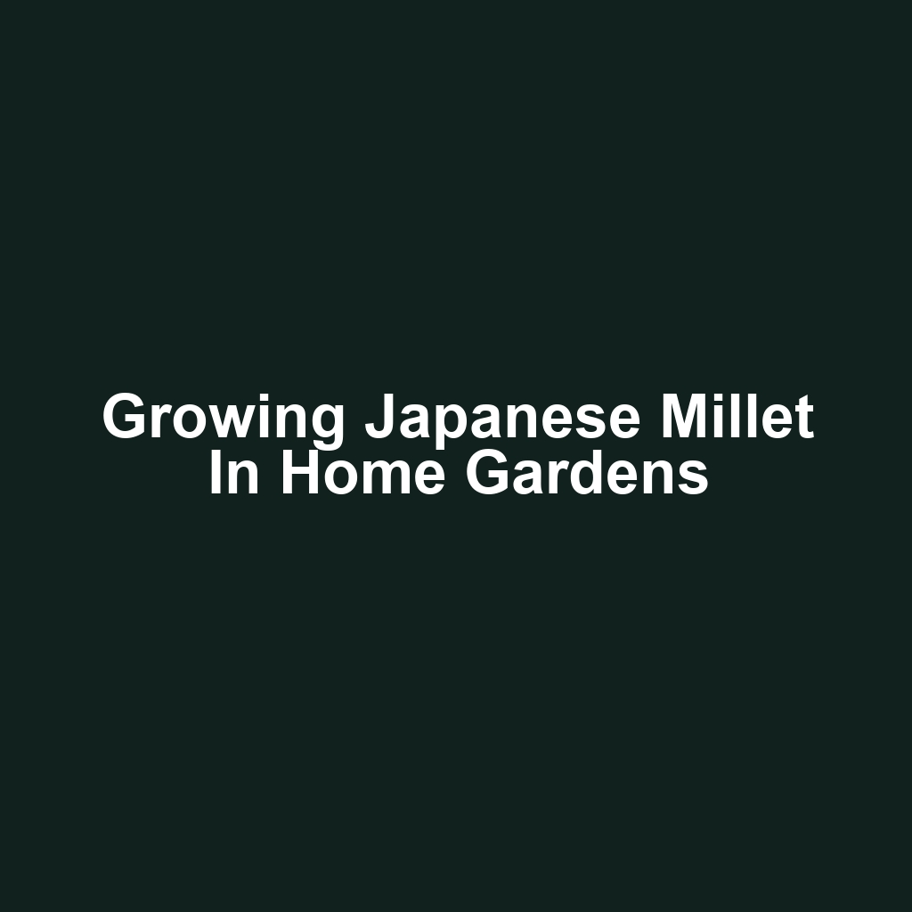 Growing Japanese Millet in Home Gardens