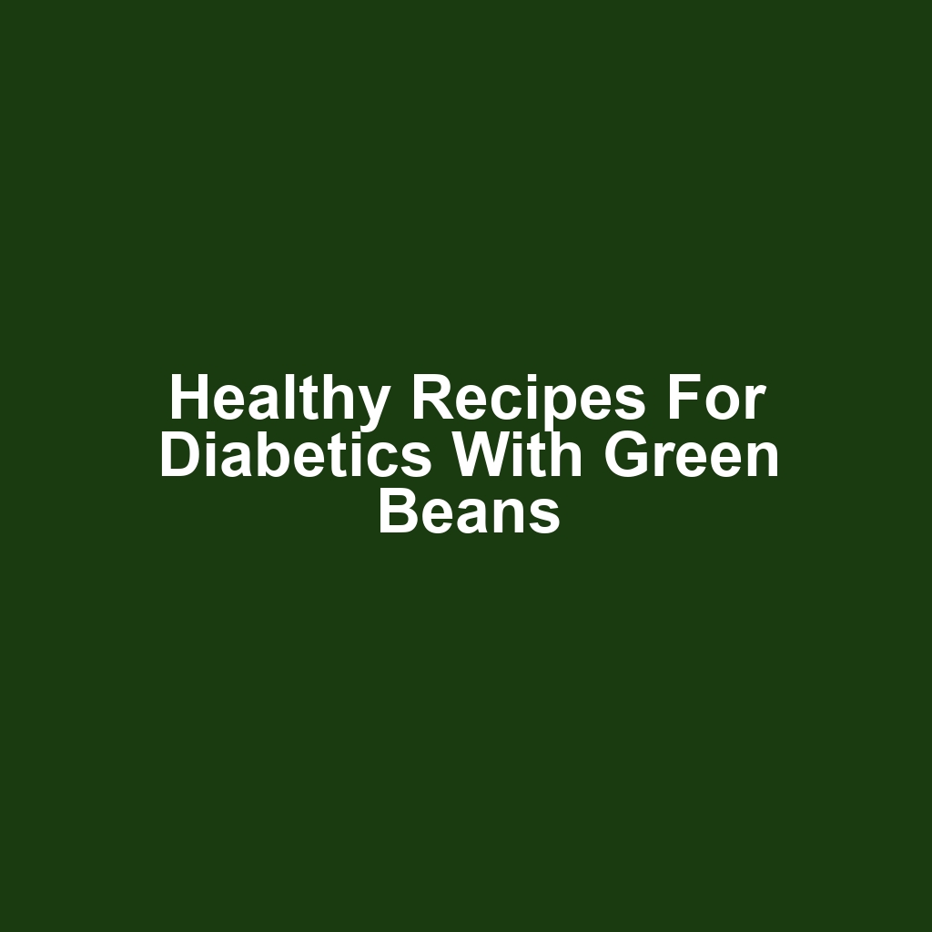 Healthy recipes for diabetics with green beans