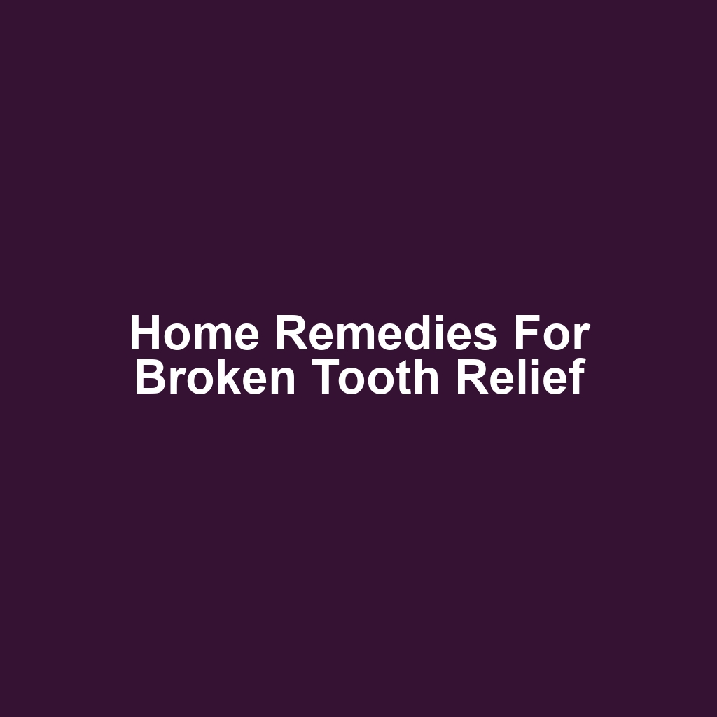 Home Remedies for Broken Tooth Relief