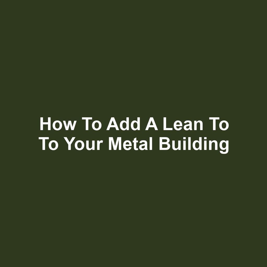 How to Add a Lean To to Your Metal Building