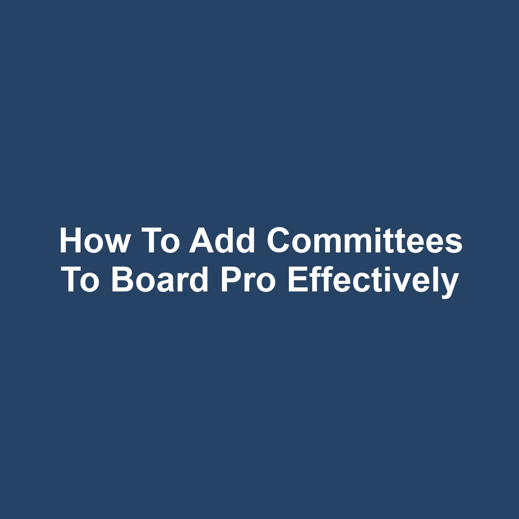 How to Add Committees to Board Pro Effectively