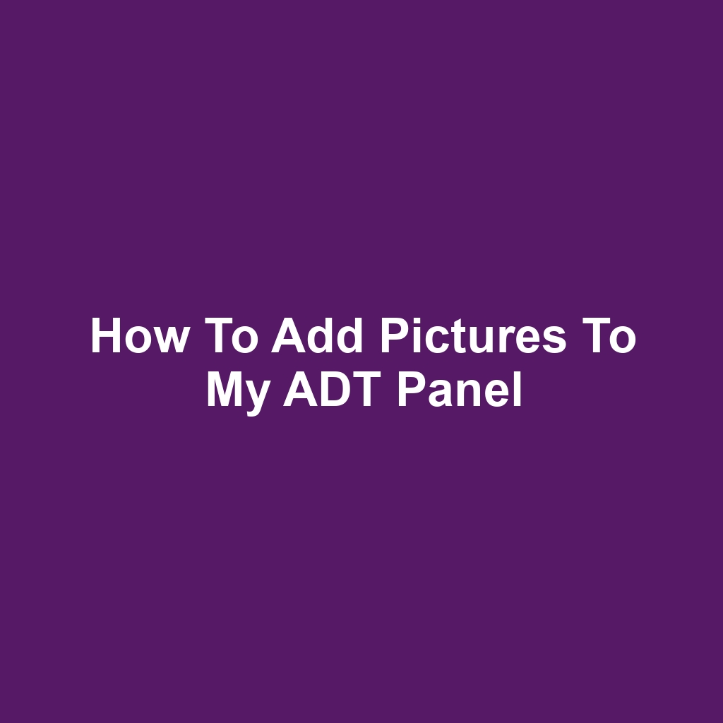 How to Add Pictures to My ADT Panel