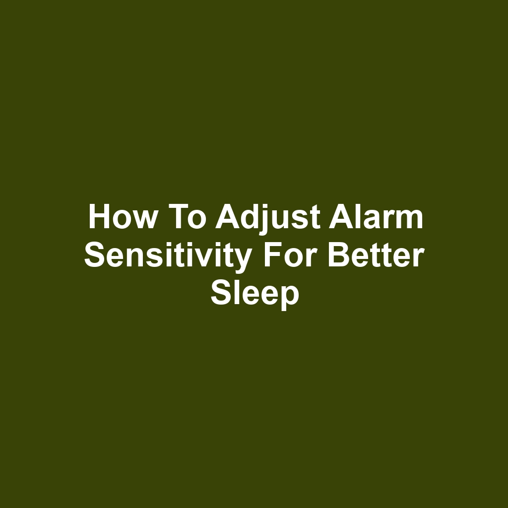 How to Adjust Alarm Sensitivity for Better Sleep
