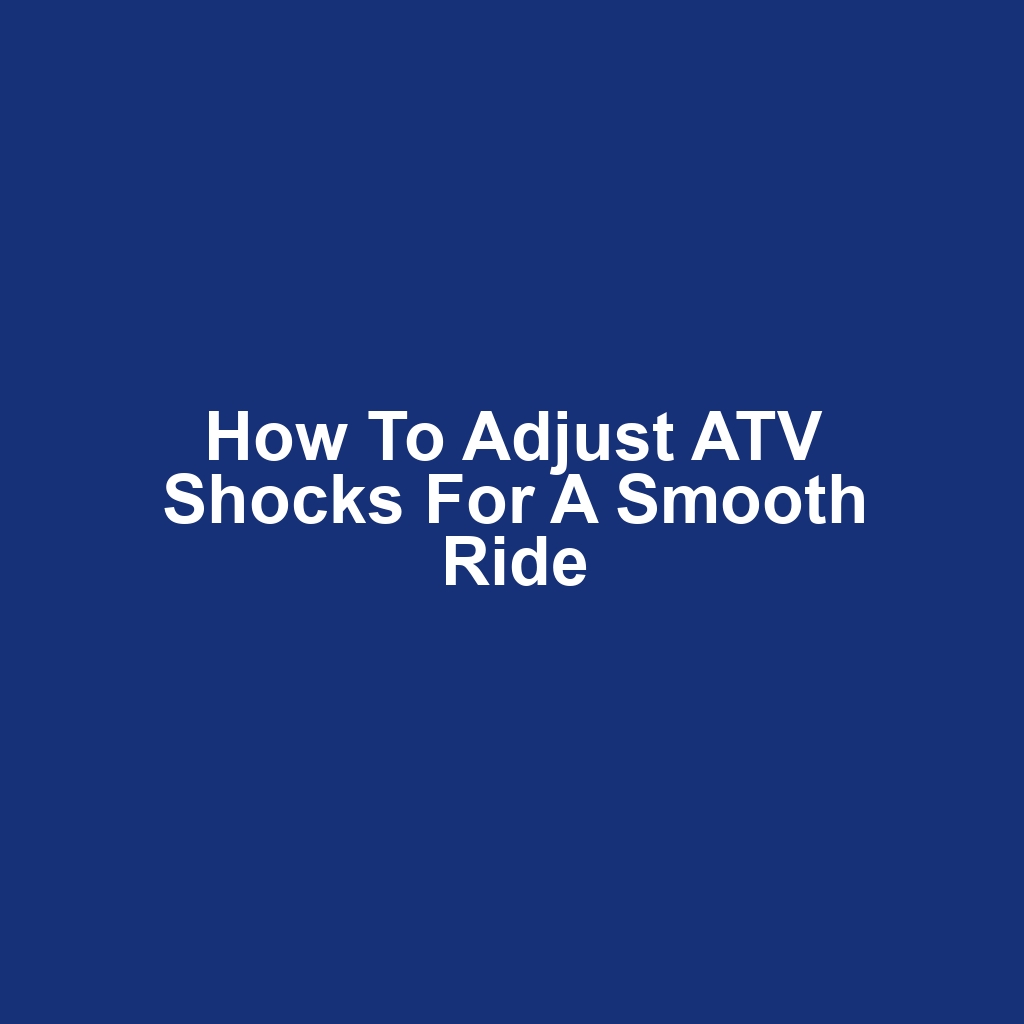 How to Adjust ATV Shocks for a Smooth Ride