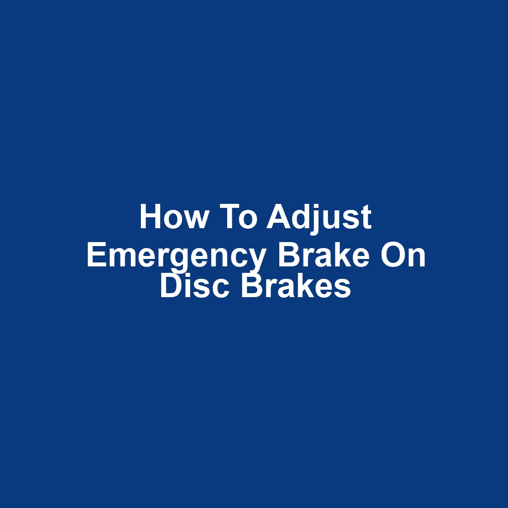 How to Adjust Emergency Brake on Disc Brakes
