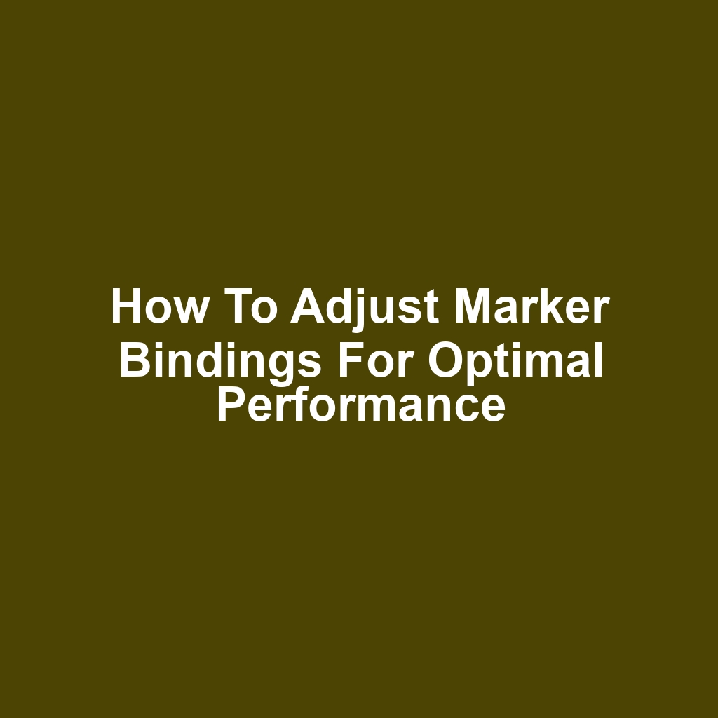 How to Adjust Marker Bindings for Optimal Performance