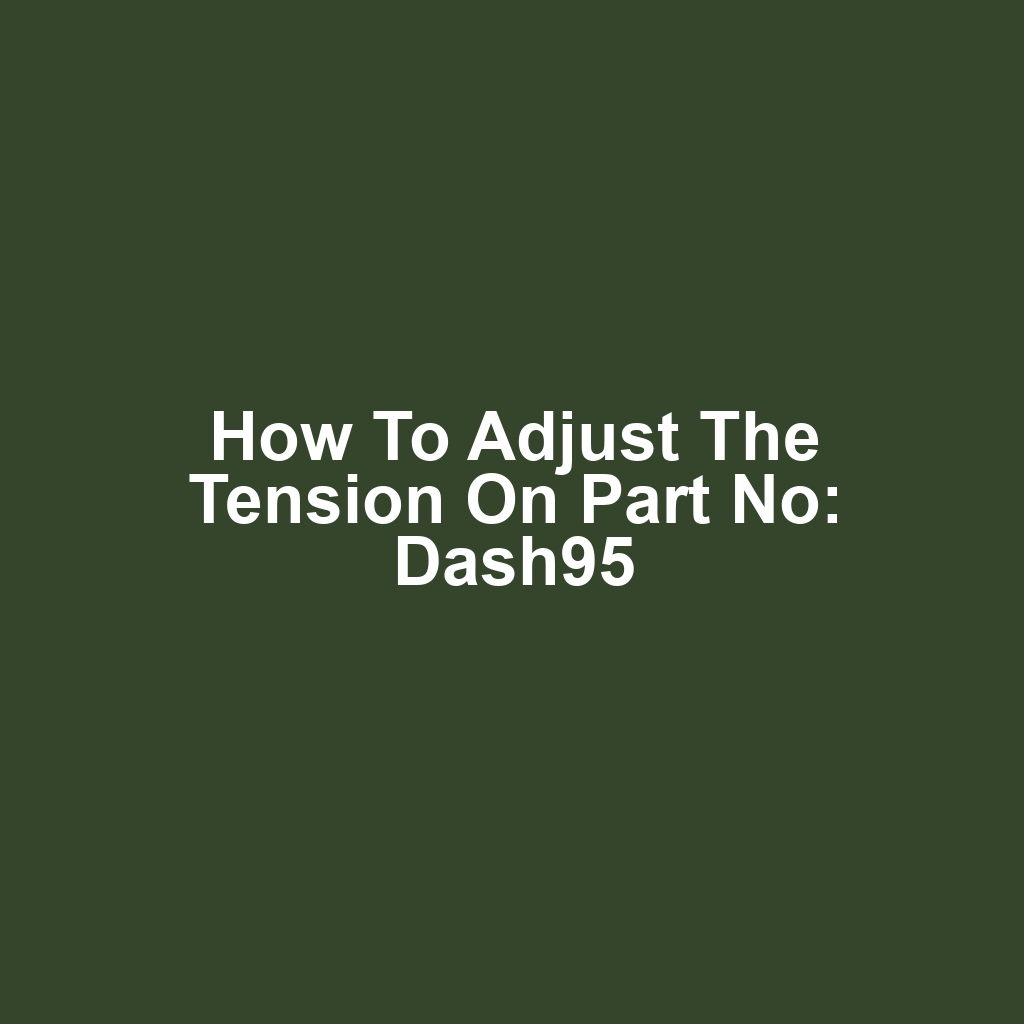 How to Adjust the Tension on Part No: Dash95