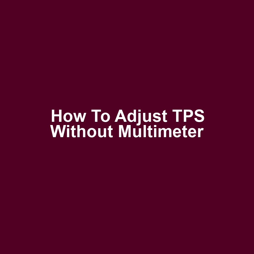 How to Adjust TPS Without Multimeter