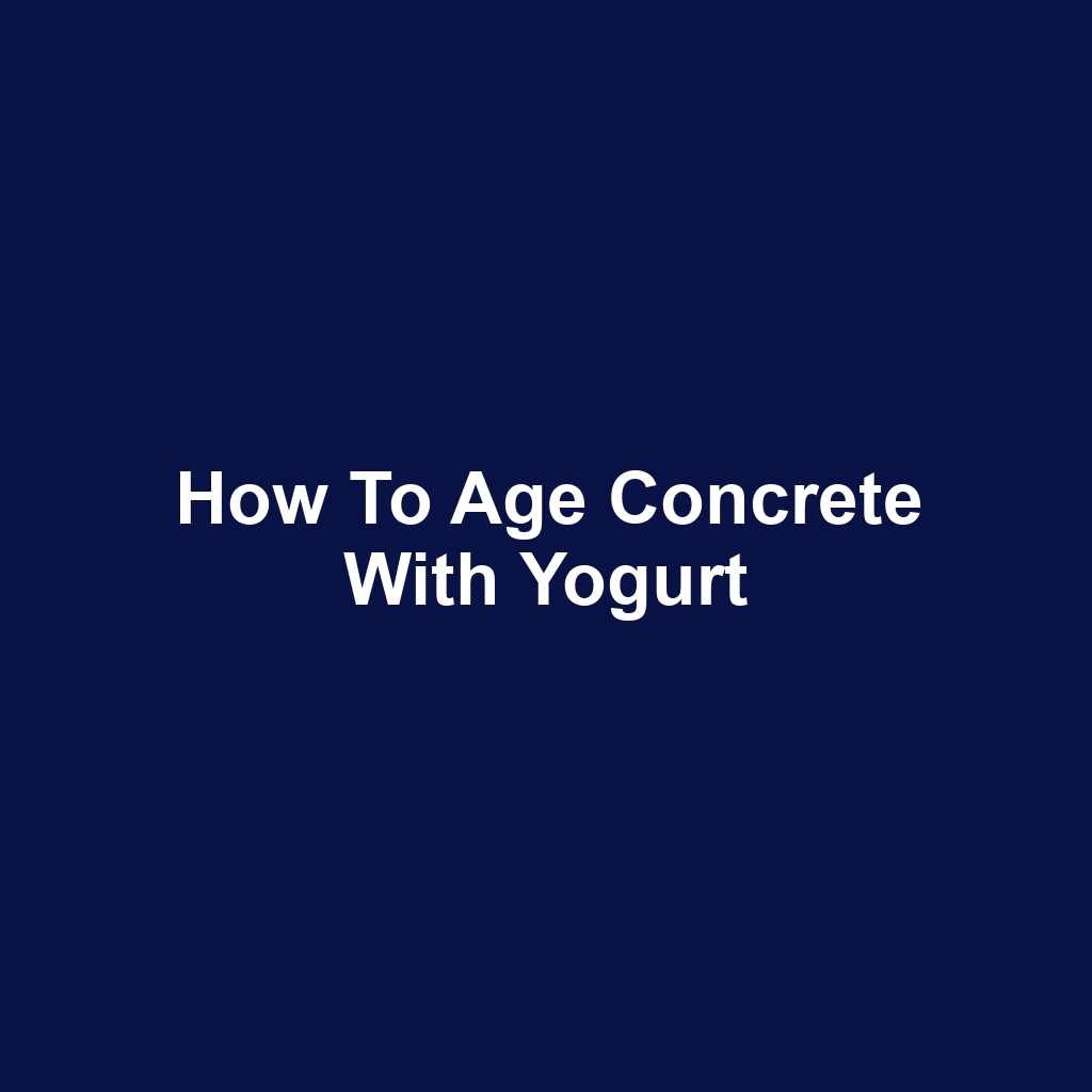 How to age concrete with yogurt