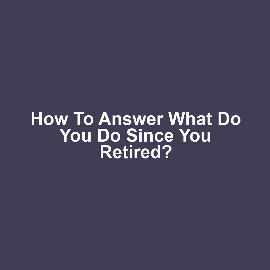 How to Answer What Do You Do Since You Retired?
