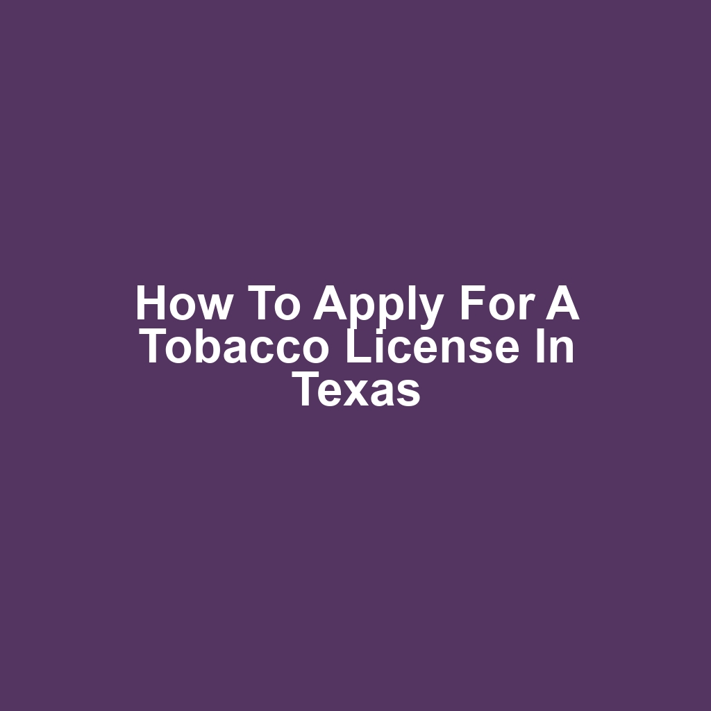 How to Apply for a Tobacco License in Texas
