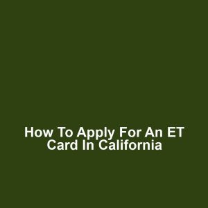 How to Apply for an ET Card in California