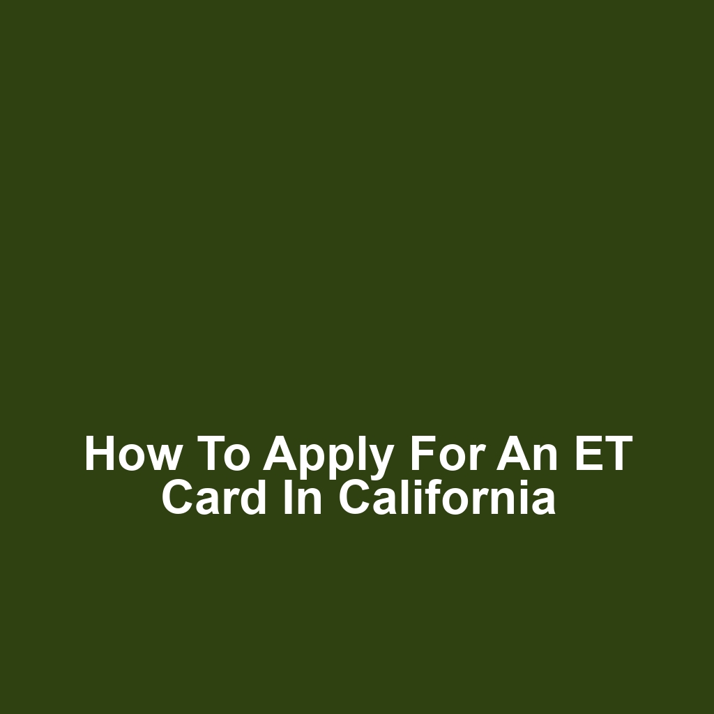 How to Apply for an ET Card in California