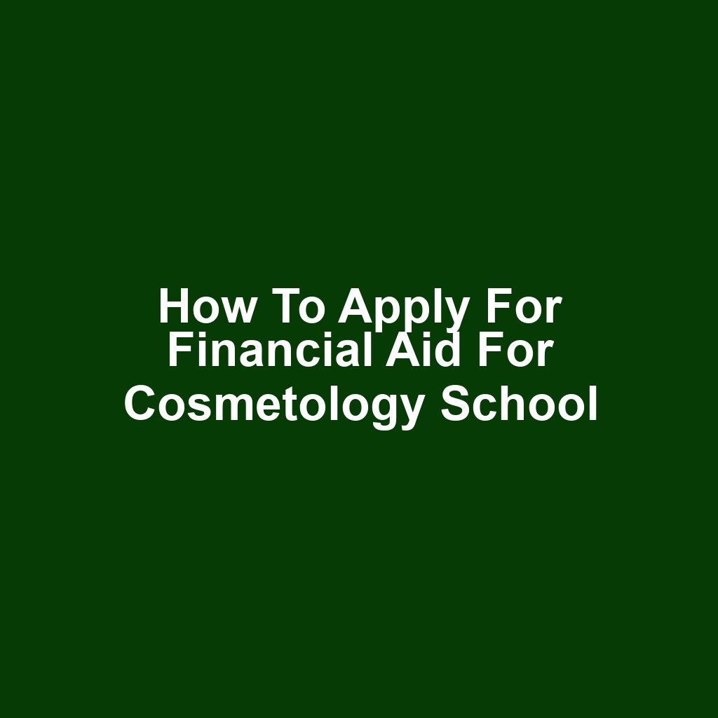 How to Apply for Financial Aid for Cosmetology School