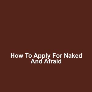 How to Apply for Naked and Afraid