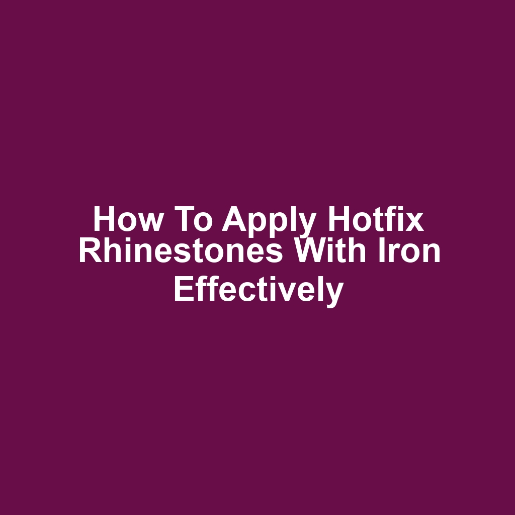 How to apply hotfix rhinestones with iron effectively