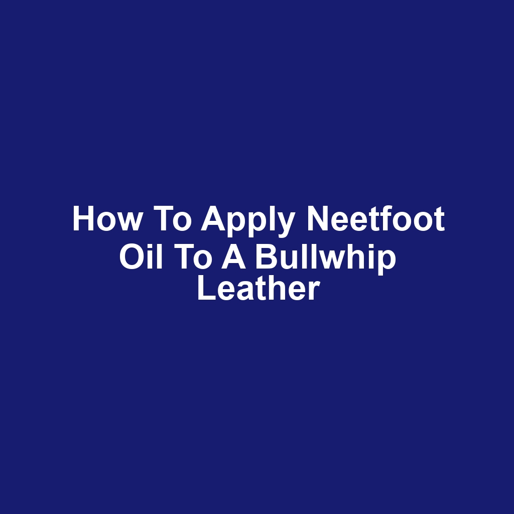 How to Apply Neetfoot Oil to a Bullwhip Leather