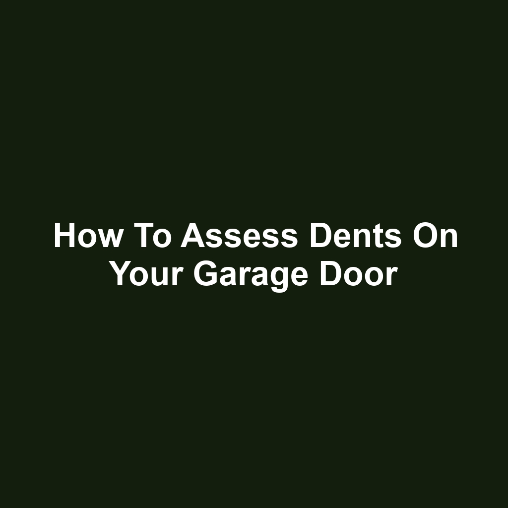 How to Assess Dents on Your Garage Door