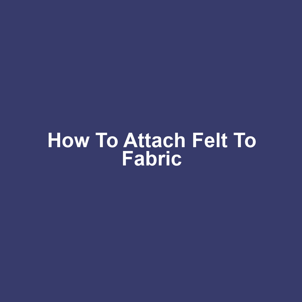 How to Attach Felt to Fabric