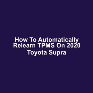 How to Automatically Relearn TPMS on 2020 Toyota Supra