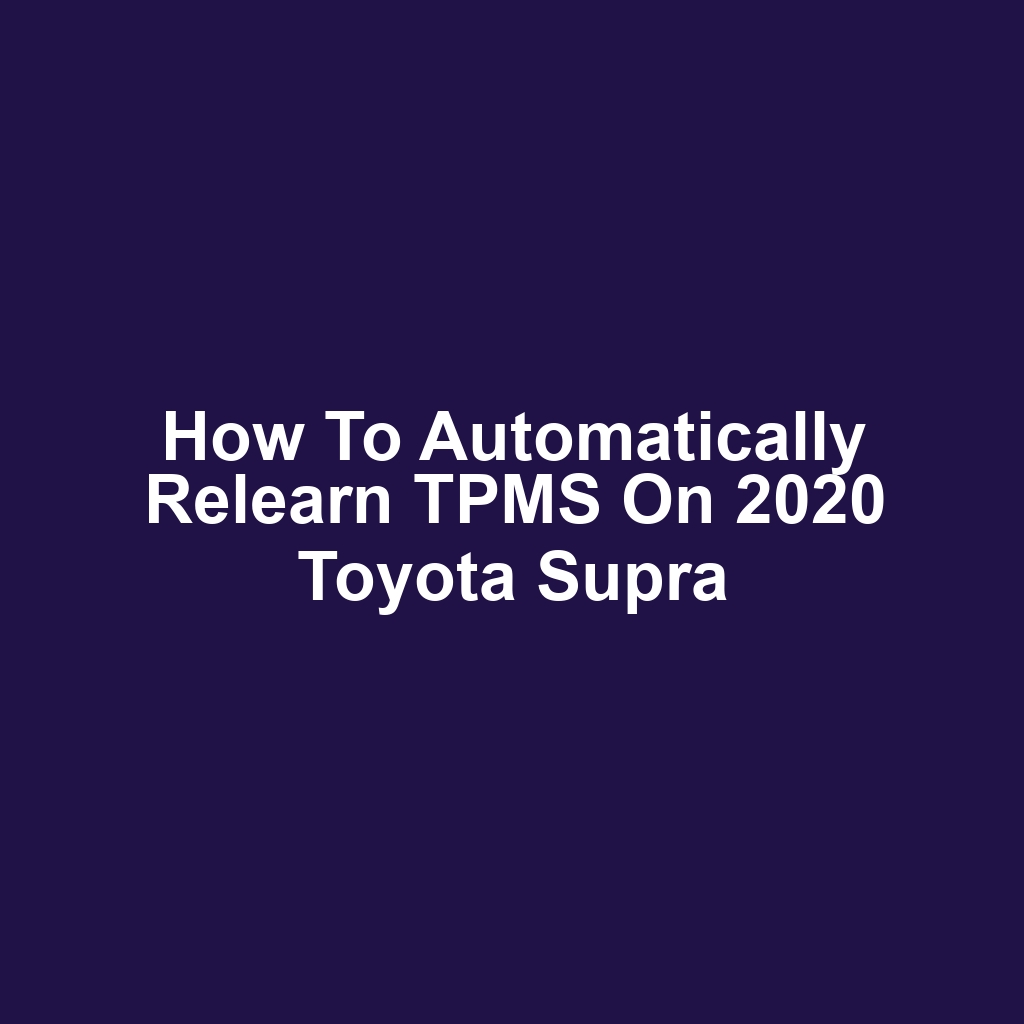 How to Automatically Relearn TPMS on 2020 Toyota Supra