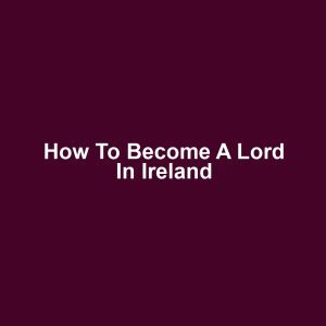 How to Become a Lord in Ireland