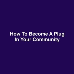 How to Become a Plug in Your Community