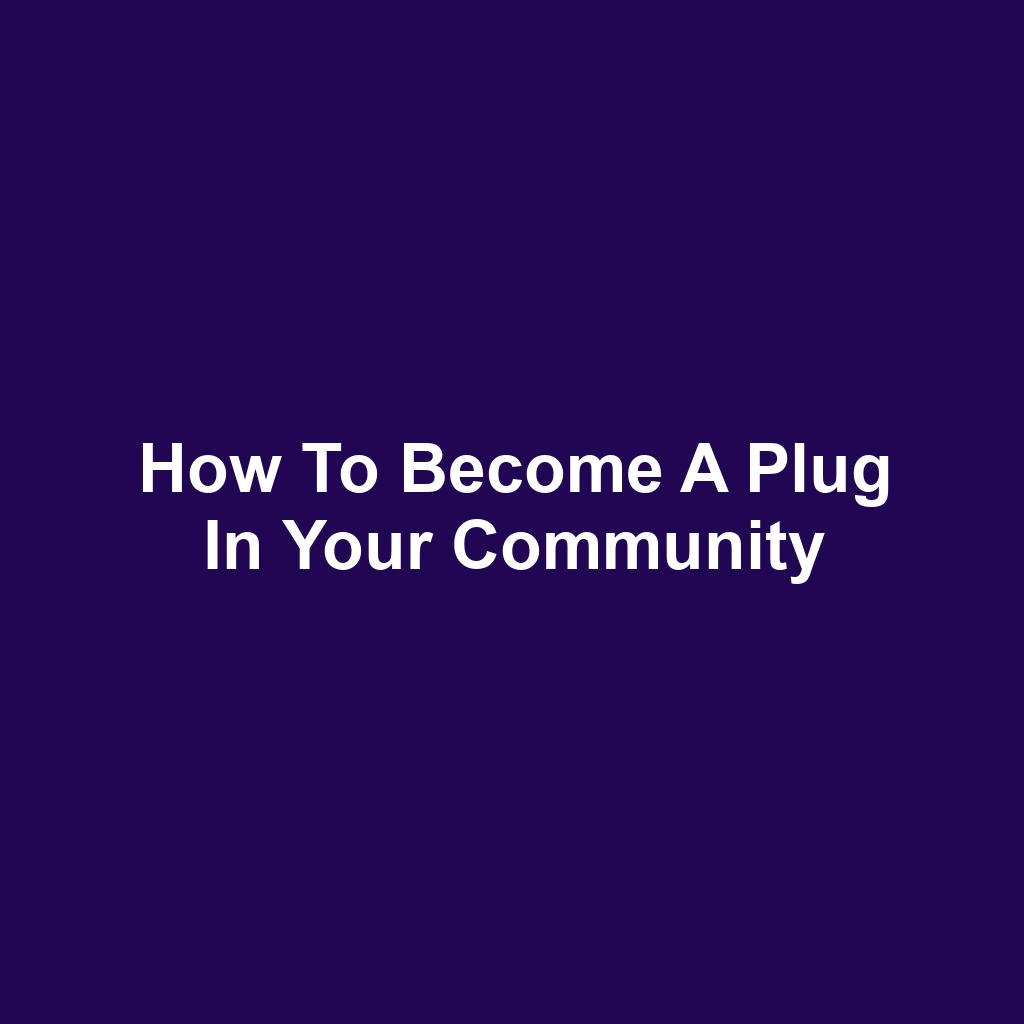 How to Become a Plug in Your Community