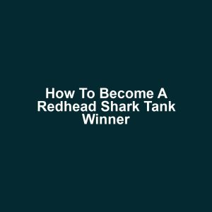 How to Become a Redhead Shark Tank Winner