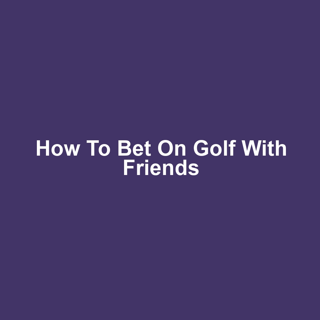 How to bet on golf with friends