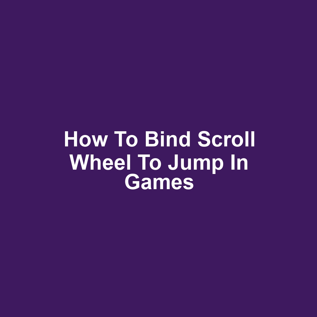 How to Bind Scroll Wheel to Jump in Games