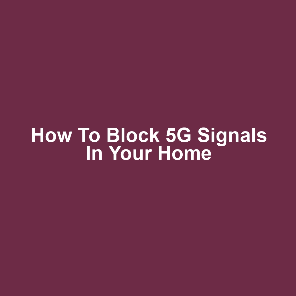 How to Block 5G Signals in Your Home