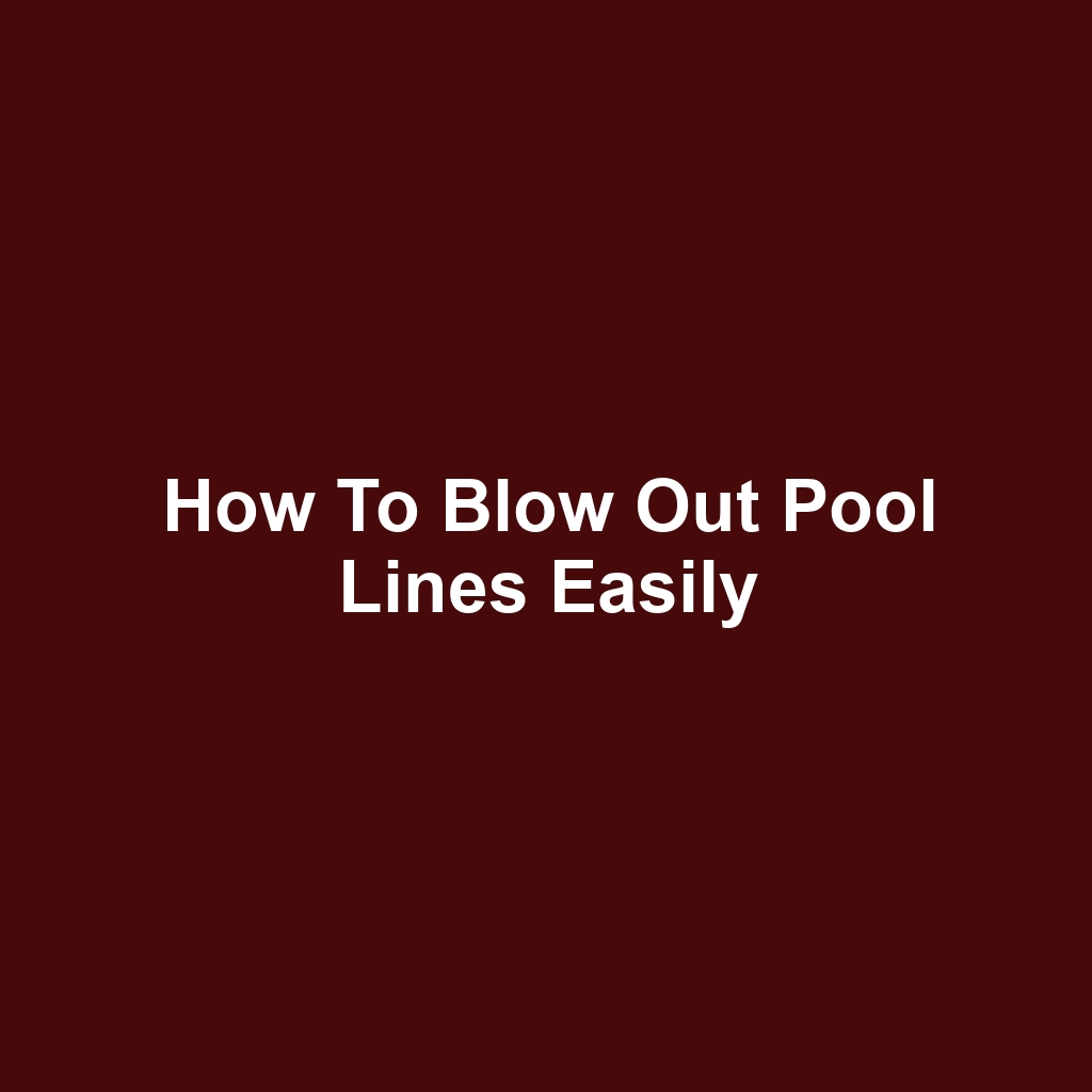 How to Blow Out Pool Lines Easily