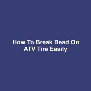 How to Break Bead on ATV Tire Easily